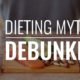 Dieting Myths Debunked