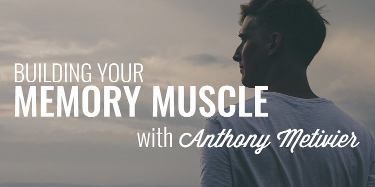 Building Your Memory Muscle