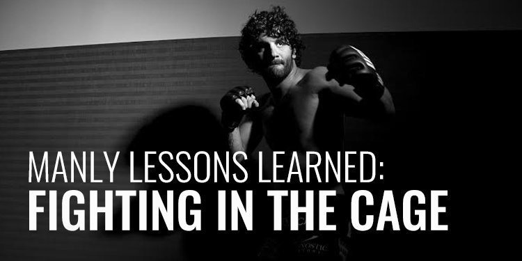 Manly Lessons Learned Fighting in The Cage