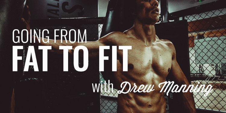 Fit to Fat with Drew Manning