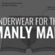 Underwear for the Manly Man