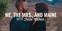 Me, the Mrs., and Maine | TRICIA MICHLER