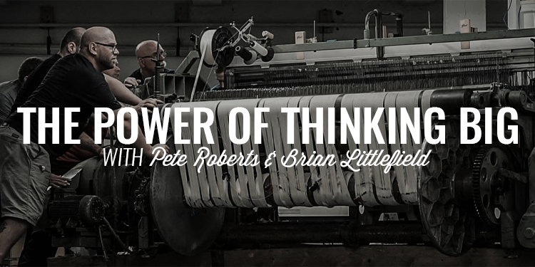The Power of Thinking Big | PETE ROBERTS & BRIAN LITTLEFIELD
