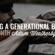 Creating a Generational Business | ADAM WEATHERBY