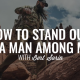 How to Stand Out as a Man Among Men | BERT SORIN