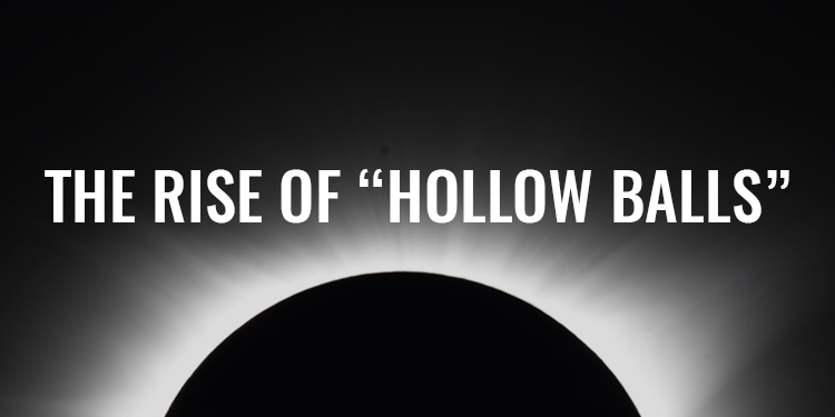 The Rise of “Hollow Balls” | FRIDAY FIELD NOTES