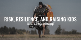 Risk, Resilience, and Raising Kids | ANDY STUMPF
