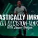 Drastically Improve Your Decision-Making | DAVID MELTZER