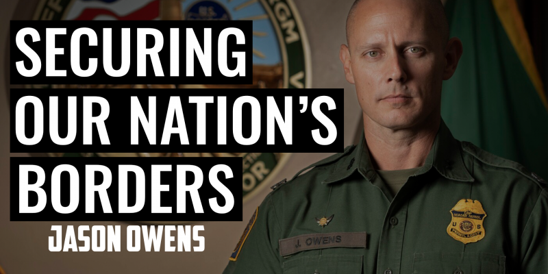Securing the Nation’s Borders | JASON OWENS