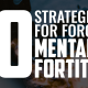 10 Strategies for Forging Mental Fortitude | FRIDAY FIELD NOTES