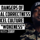 The Dangers of Political Correctness, Cancel Culture, and “Wokeness” | ZUBY