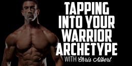 Tapping Into Your Warrior Archetype | CHRIS ALBERT