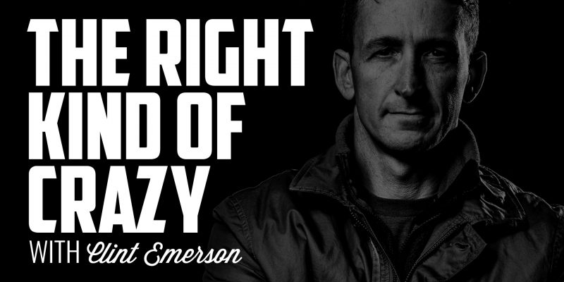 The Right Kind of Crazy | CLINT EMERSON