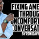 Fixing America Through Uncomfortable Conversations | BYRON DAVIS