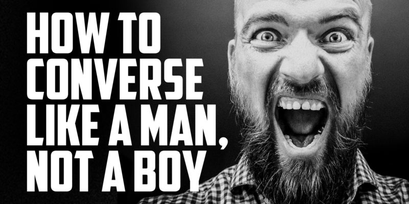 How to Converse Like a Man, Not a Boy