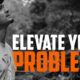Elevate Your Problems
