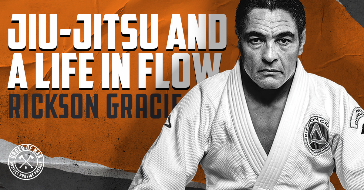 RICKSON GRACIE  Jiu-Jitsu and a Life in Flow - Order of Man