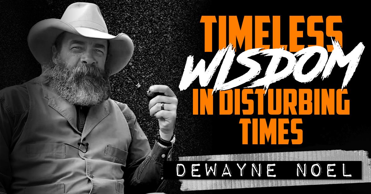 DEWAYNE NOEL | Timeless Wisdom in Disturbing Times - Order of Man